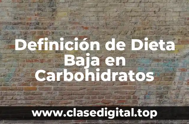 Definición de Dieta Baja en Carbohidratos