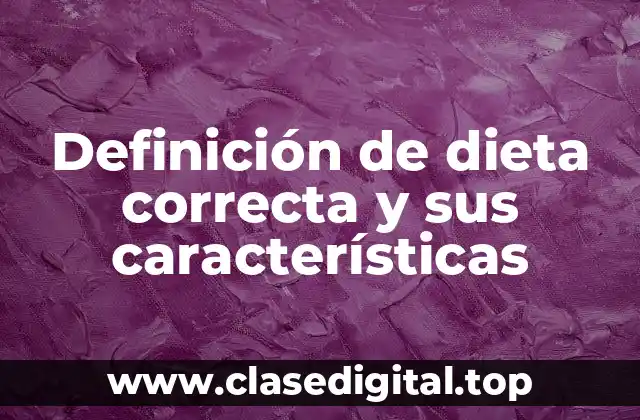 Definición de dieta correcta y sus características
