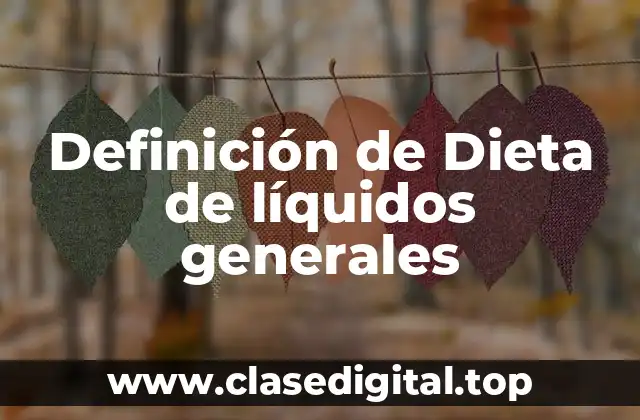 Definición de Dieta de líquidos generales