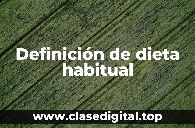 Definición de dieta habitual