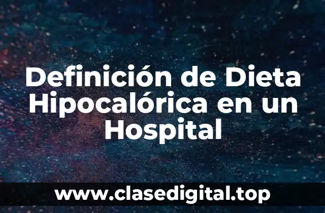 Definición de Dieta Hipocalórica en un Hospital
