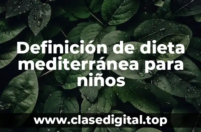 Definición de dieta mediterránea para niños