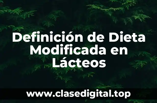 Definición de Dieta Modificada en Lácteos