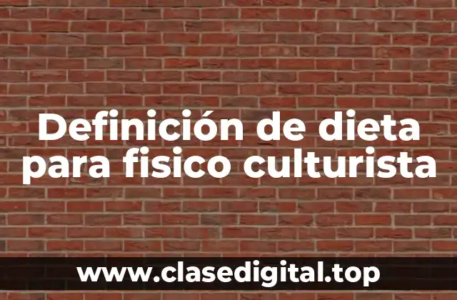 Ejemplos de dietas para fisico culturista