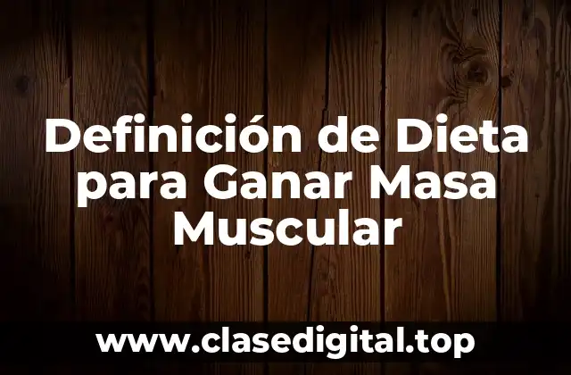 Definición de Dieta para Ganar Masa Muscular