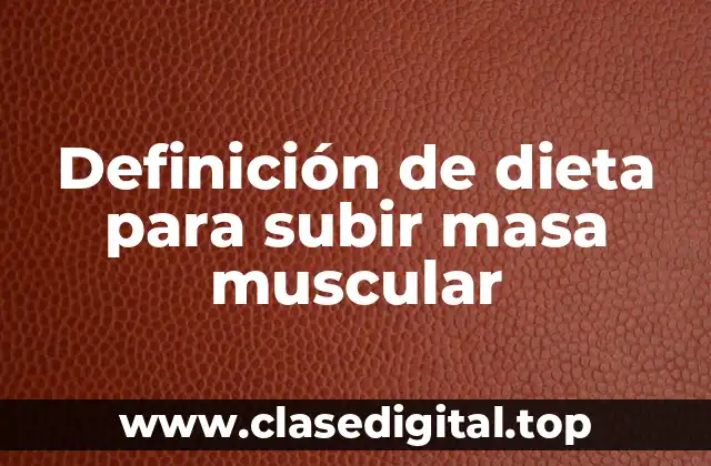 Definición de dieta para subir masa muscular