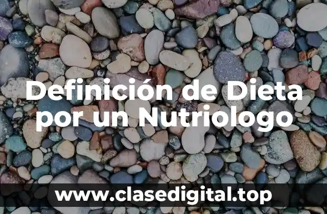 Definición de Dieta por un Nutriologo
