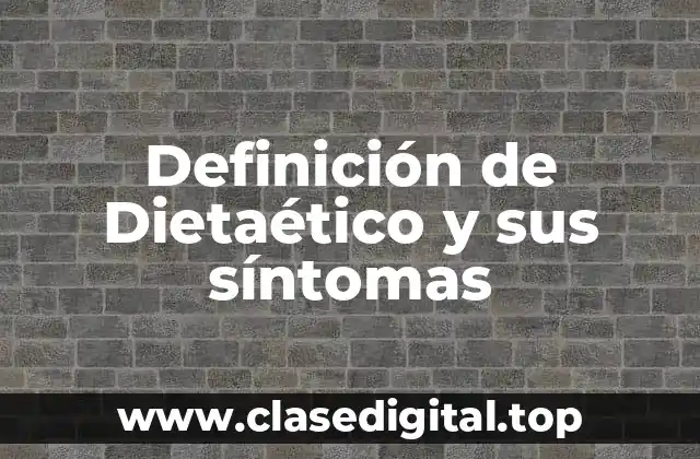 Definición de Dietaético y sus síntomas