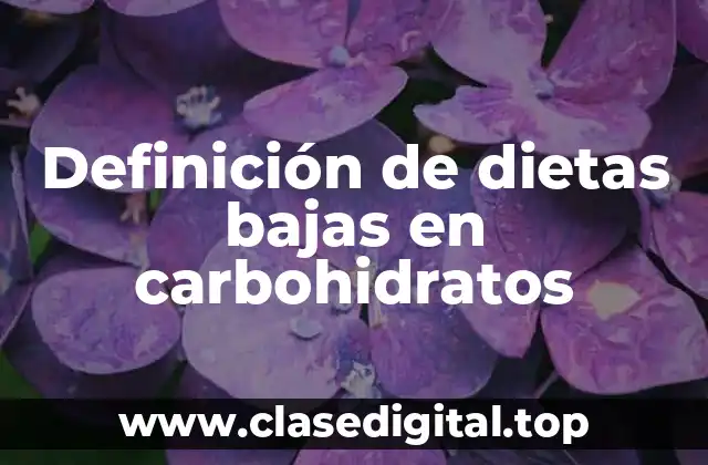 Definición de dietas bajas en carbohidratos