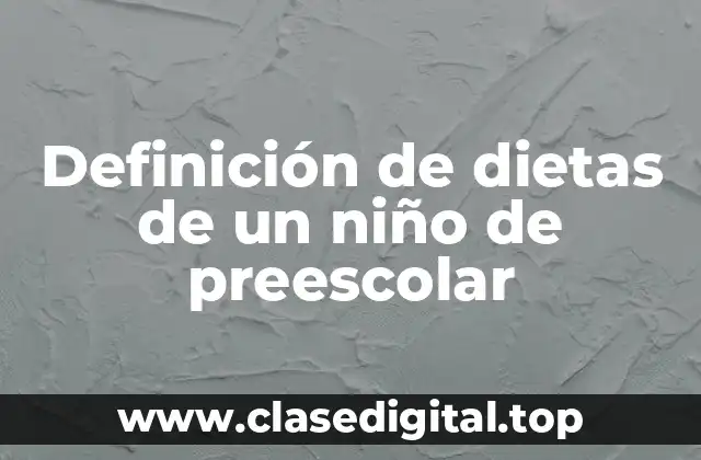 Definición de dietas de un niño de preescolar