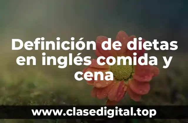 Ejemplos de dietas en inglés comida y cena
