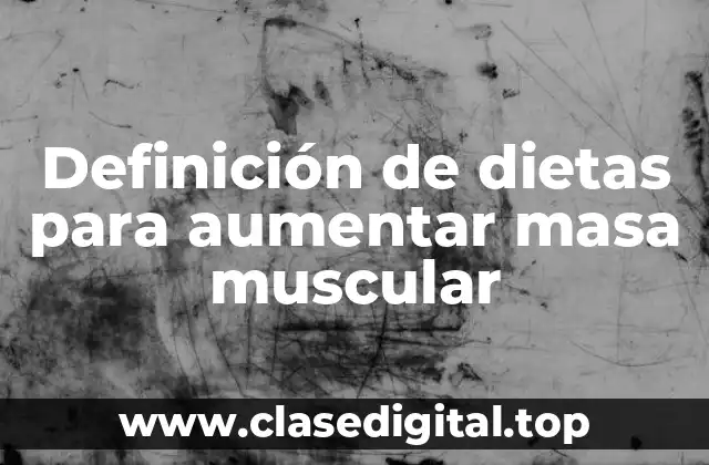 Definición de dietas para aumentar masa muscular