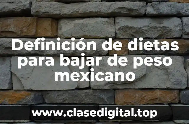 Definición de dietas para bajar de peso mexicano