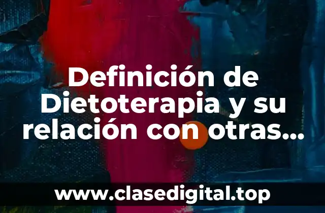Definición de Dietoterapia y su relación con otras ciencias