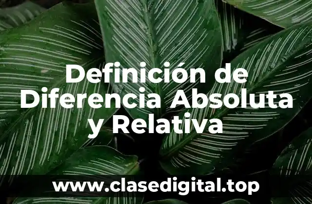 Definición de Diferencia Absoluta y Relativa