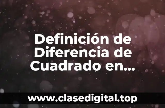 Definición de Diferencia de Cuadrado en Algebra