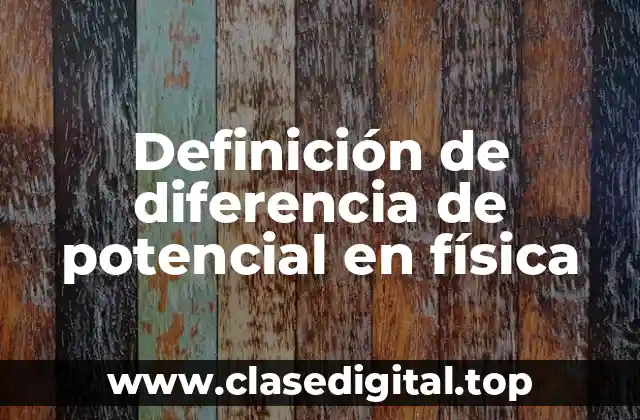Definición de diferencia de potencial en física