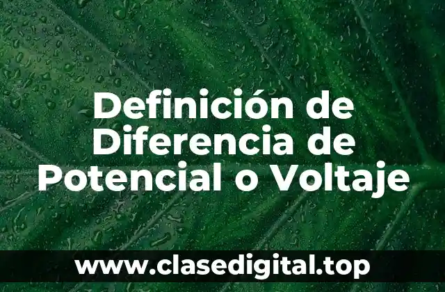 Definición de Diferencia de Potencial o Voltaje
