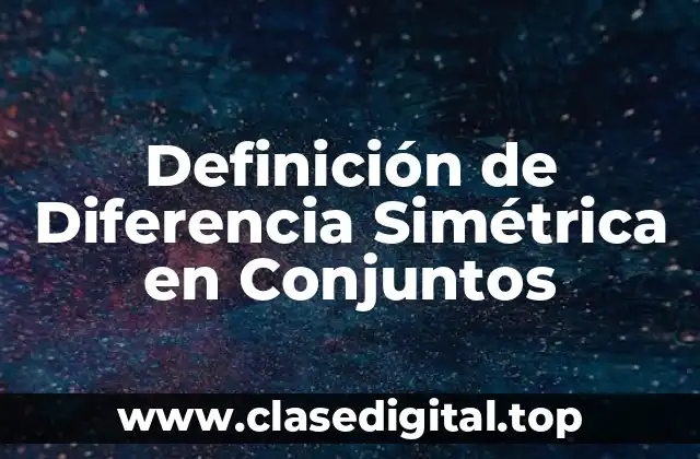 Definición de Diferencia Simétrica en Conjuntos