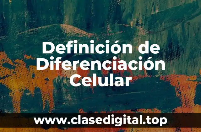 Definición de Diferenciación Celular