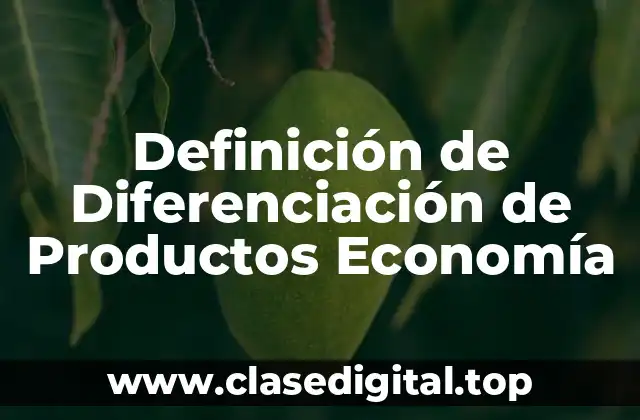 Definición de Diferenciación de Productos Economía