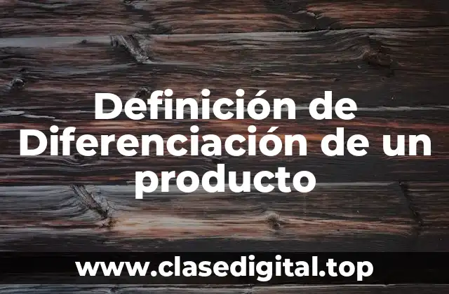 Definición técnica de Diferenciación de un producto