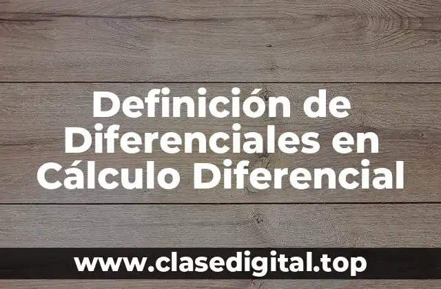 Definición de Diferenciales en Cálculo Diferencial