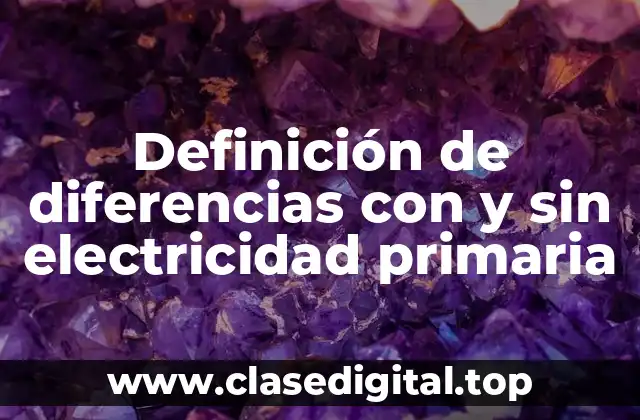 Definición de diferencias con y sin electricidad primaria