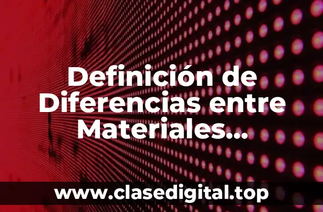 Definición de Diferencias entre Materiales Conductores y Aislantes