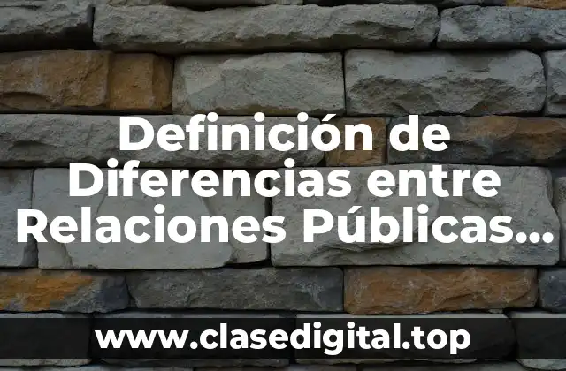 Definición de Diferencias entre Relaciones Públicas y Publicidad