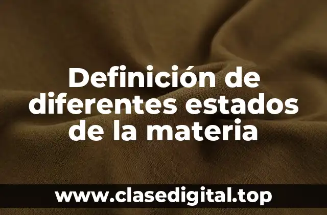 Definición de diferentes estados de la materia