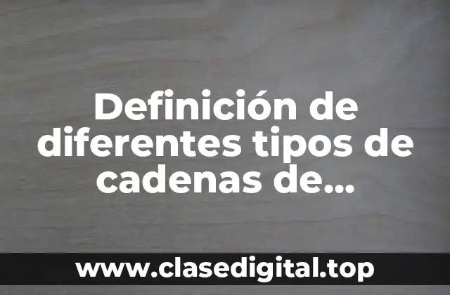 Definición de diferentes tipos de cadenas de suministro