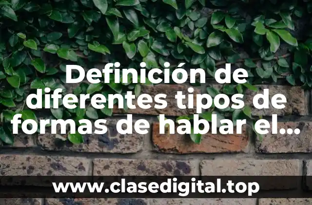 Definición de diferentes tipos de formas de hablar el español