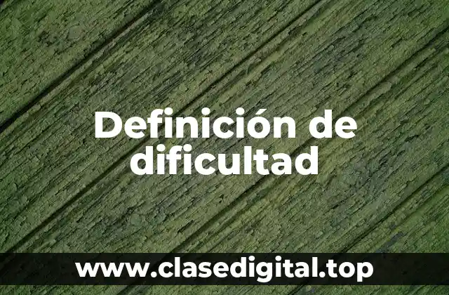 Definición de dificultad
