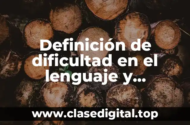 Definición de dificultad en el lenguaje y comunicación en preescolar