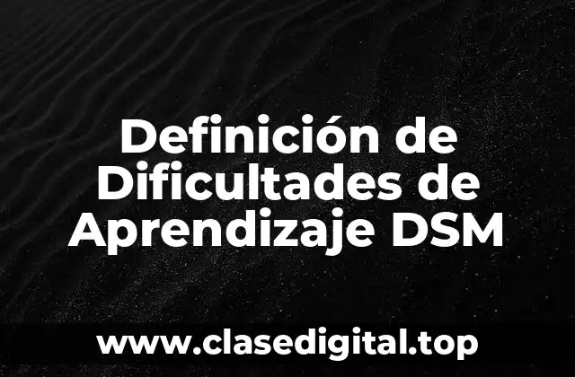 Definición de Dificultades de Aprendizaje DSM