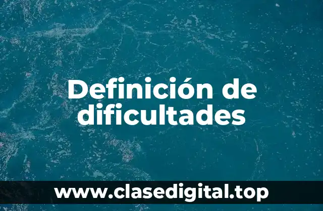 Definición de dificultades