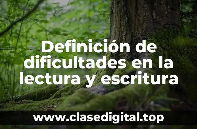 Definición de dificultades en la lectura y escritura