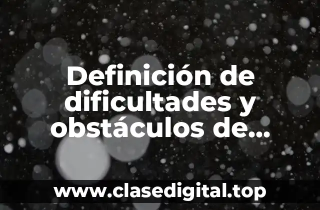 Definición de dificultades y obstáculos de prácticas profesionales