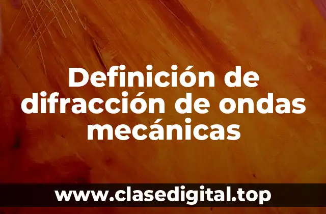 Definición de difracción de ondas mecánicas