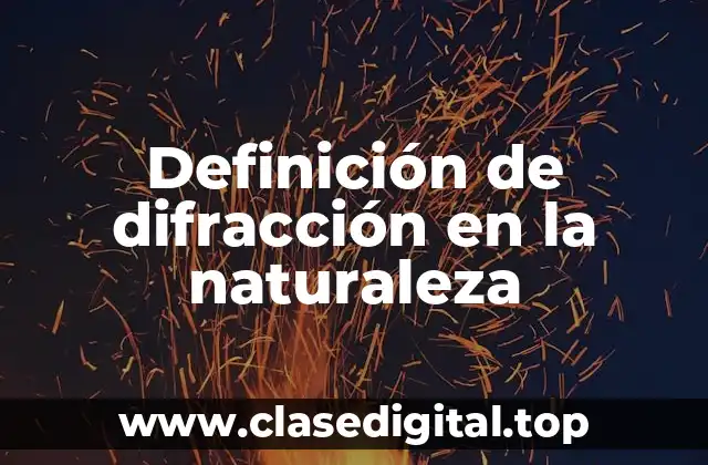 Definición de difracción en la naturaleza