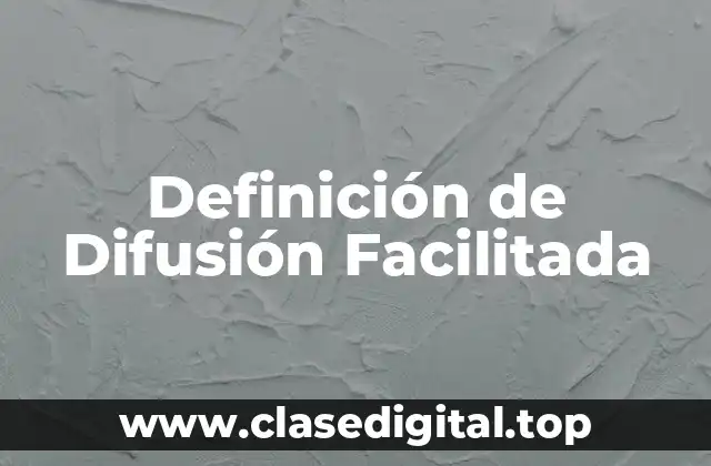 Definición de Difusión Facilitada