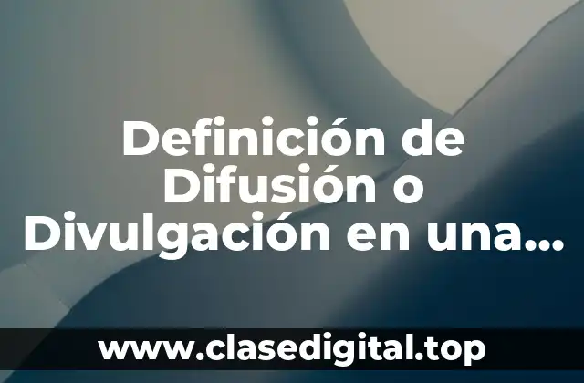 Definición de Difusión o Divulgación en una empresa