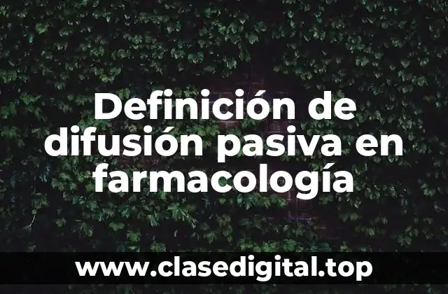 Definición de difusión pasiva en farmacología