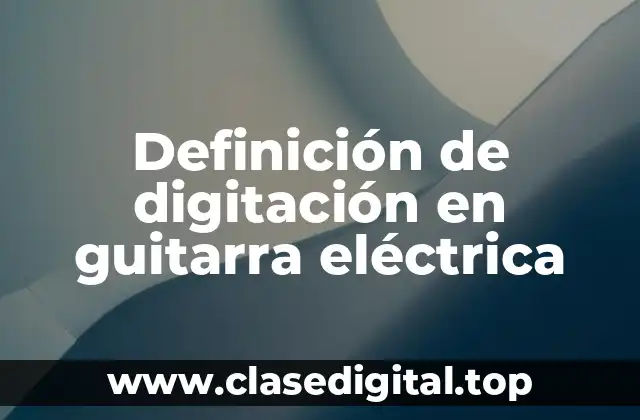Definición de digitación en guitarra eléctrica