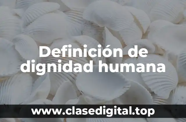 Definición de dignidad humana