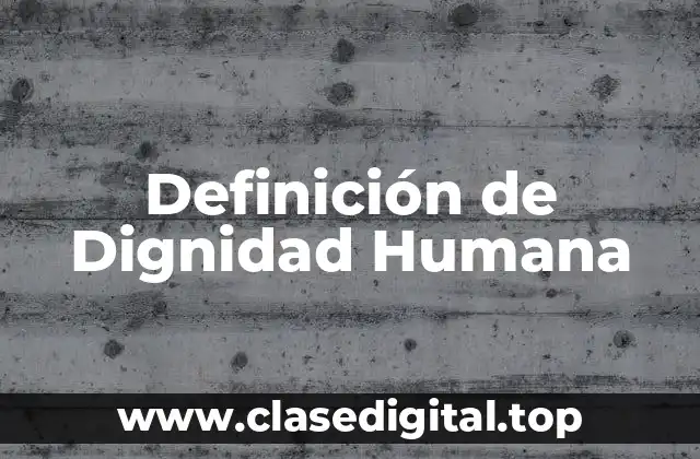 Definición técnica de Dignidad Humana