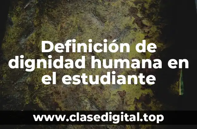 Definición de dignidad humana en el estudiante