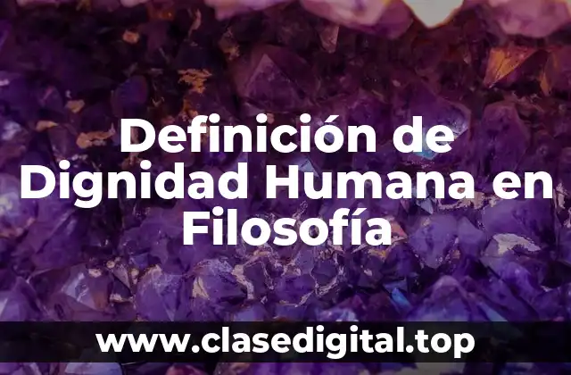 Definición de Dignidad Humana en Filosofía