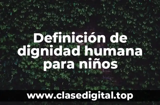Definición de dignidad humana para niños